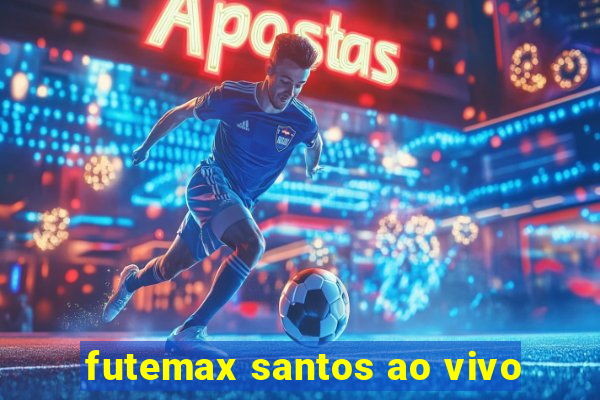 futemax santos ao vivo